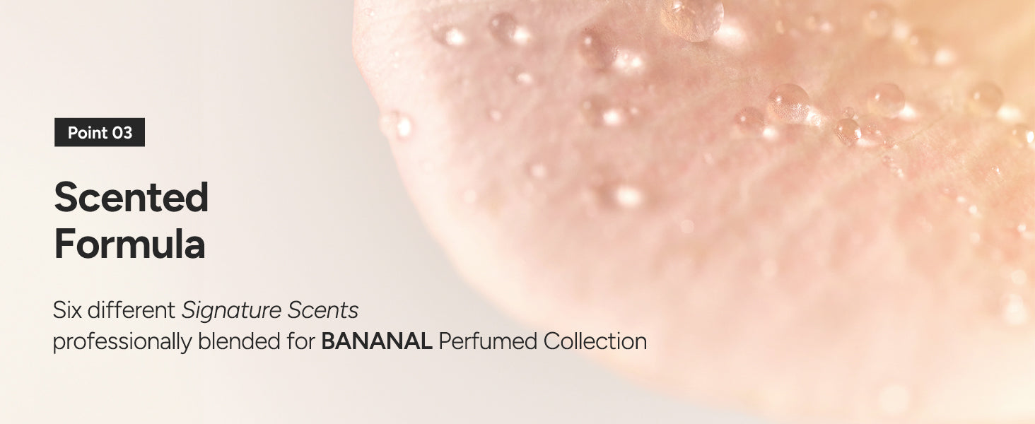 Point 03 — six signature scents shared across the BANANAL Perfumed collection so the fragrance layers instead of competing